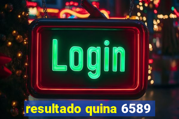 resultado quina 6589